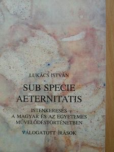 Lukács István - Sub specie aeternitatis [antikvár]