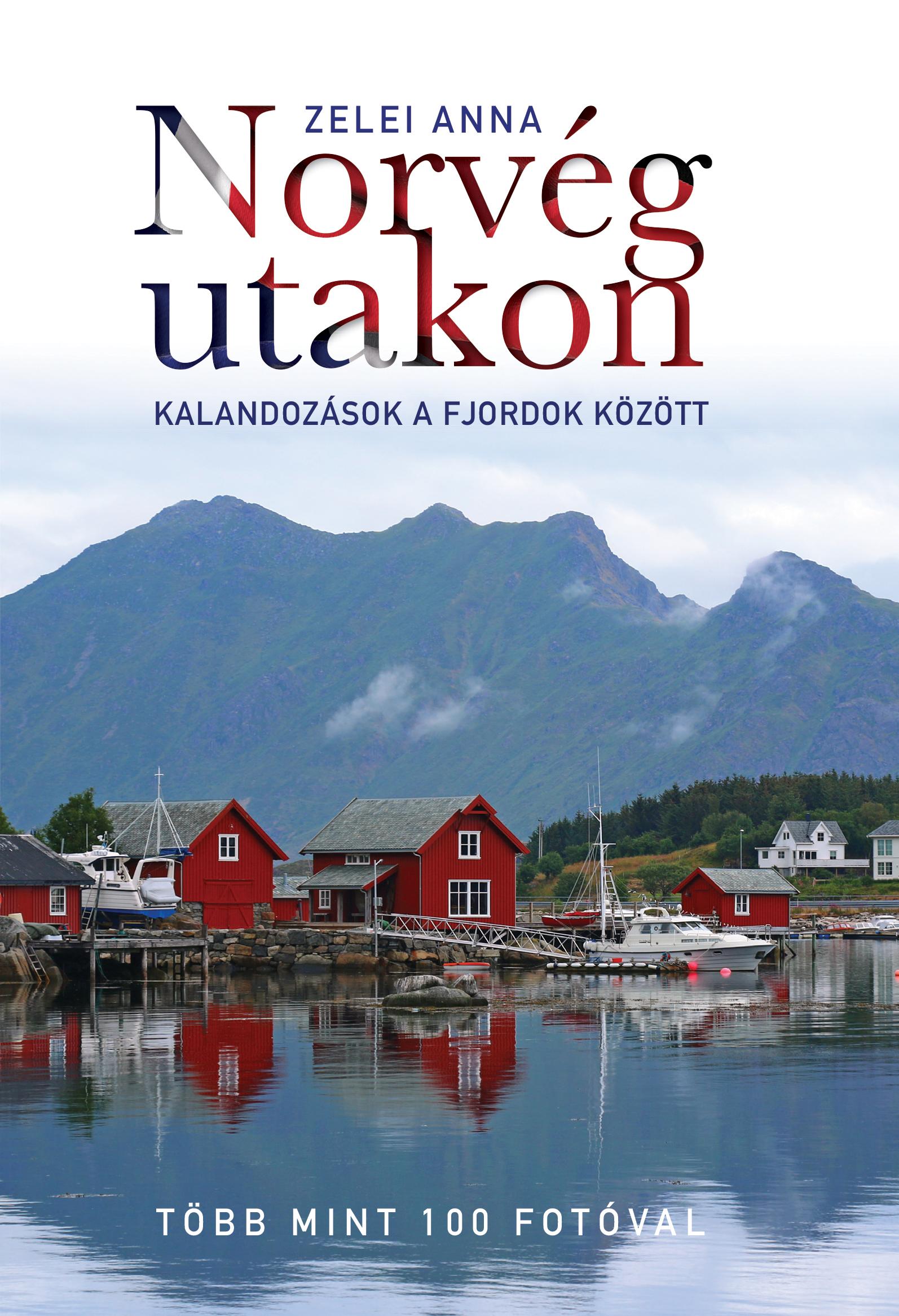 Zelei Anna - Norvég utakon - Kalandozások a fjordok között