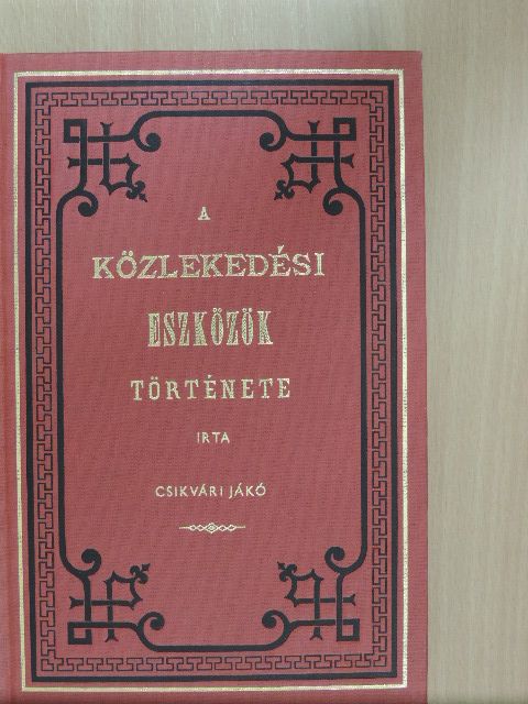 Csikvári Jákó - A közlekedési eszközök története I. [antikvár]