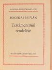Bocskai István - Bocskai István Testámentumi rendelése [antikvár]