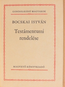 Bocskai István - Bocskai István Testámentumi rendelése [antikvár]