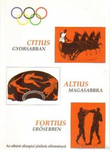 Citius, Altius, Fortius - Gyorsabban, Magasabbra, Erősebben [antikvár]