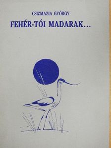 Csizmazia György - Fehér-tói madarak... [antikvár]