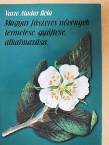 Varró Aladár Béla - Magyar fűszeres növények termelése, gyűjtése, alkalmazása [antikvár]