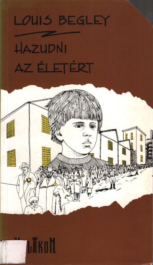 BEGLEY, LOUIS - Hazudni az életért [antikvár]