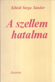 Kibédi Varga Sándor - A szellem hatalma [antikvár]