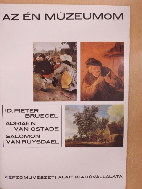 Mucsi András - Id. Pieter Bruegel, Adriaen van Ostade, Salomon van Ruysdael [antikvár]