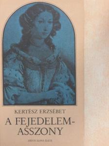Kertész Erzsébet - A fejedelemasszony [antikvár]