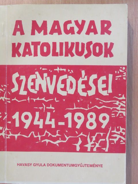 Havasy Gyula - A magyar katolikusok szenvedései 1944-1989 (dedikált példány) [antikvár]