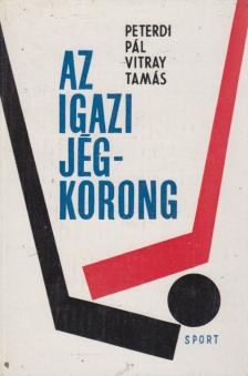 Peterdi Pál, Vitray Tamás - Az igazi jégkorong [antikvár]