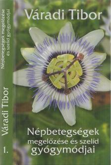 Váradi Tibor - Népbetegségek megelőzése és szelíd gyógymódjai 1. [antikvár]