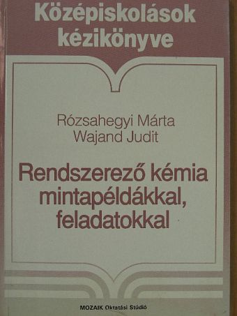 Rózsahegyi Márta - Rendszerező kémia mintapéldákkal, feladatokkal [antikvár]