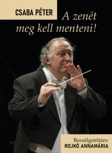 Csaba Péter - Rojkó Annamária[szerk.] - A zenét meg kell menteni!