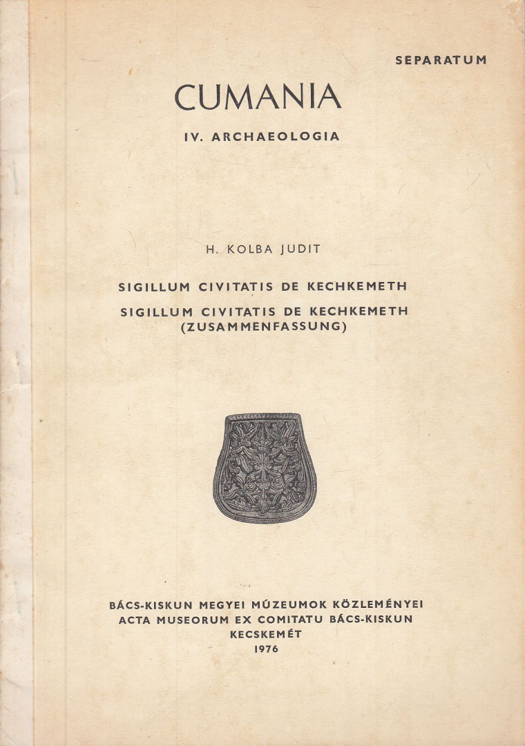 H. Kolba Judit - Sigillum Civitatis de Kechkemeth / Sigillum Civitatis de Kechkemeth (Zusammenfassung) [antikvár]