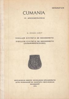 H. Kolba Judit - Sigillum Civitatis de Kechkemeth / Sigillum Civitatis de Kechkemeth (Zusammenfassung) [antikvár]