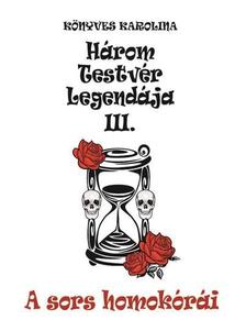Könyves Karolina - Három testvér legendája III. - A sors homokórái