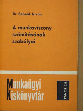 Dr. Sebeők István - A munkaviszony számításának szabályai [antikvár]