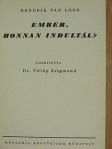 Hendrik Van Loon - Ember, honnan indultál? [antikvár]