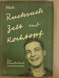 René Gardi - Mit Rucksack, Zelt und Kochtopf [antikvár]