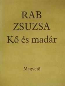 Rab Zsuzsa - Kő és madár (dedikált példány) [antikvár]