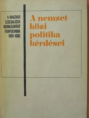 Balogh András - A nemzetközi politika kérdései 1981-1982 [antikvár]