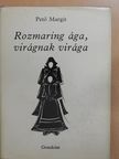 Pető Margit - Rozmaring ága, virágnak virága (aláírt példány) [antikvár]