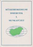 HORVÁTHNÉ GAÁL ÉVA - Külkereskedelmi ismeretek I. - Munkafüzet [antikvár]
