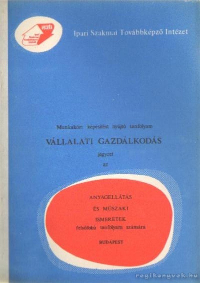Vállalati gazdálkodás jegyzet az anyagellátás és műszaki ismeretek felsőfokú tanfolyam számára [antikvár]