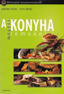 Korpádi Péter, Patyi Árpád - A magyar konyha remekei [antikvár]