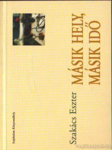 Szakács Eszter - Másik hely, másik idő [antikvár]