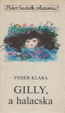 Fehér Klára - Gilly, a halacska [antikvár]