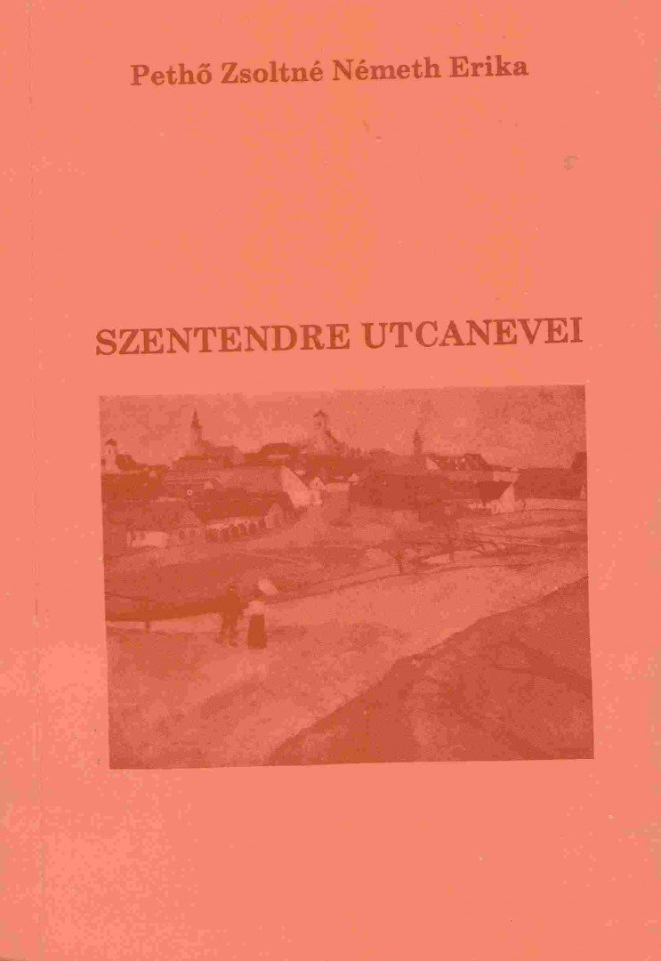Pethő Zsoltné Németh Erika - Szentendre utcanevei [antikvár]