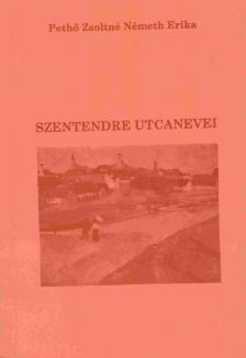 Pethő Zsoltné Németh Erika - Szentendre utcanevei [antikvár]
