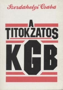 Szerdahelyi Csaba - A titokzatos KGB [antikvár]