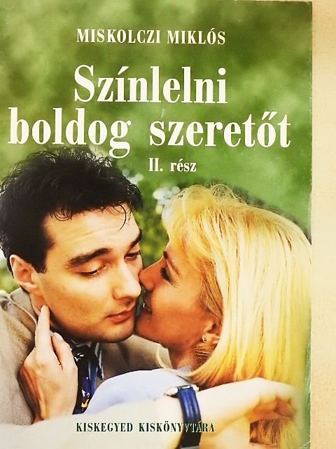 Miskolczi Miklós - Színlelni boldog szeretőt II. [antikvár]