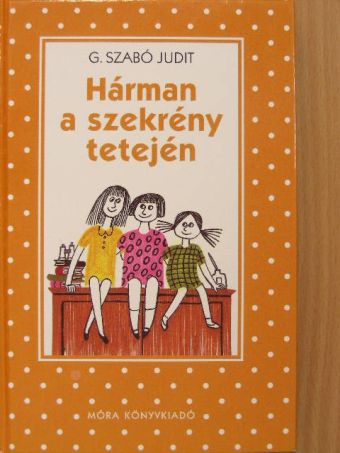 G. Szabó Judit - Hárman a szekrény tetején [antikvár]