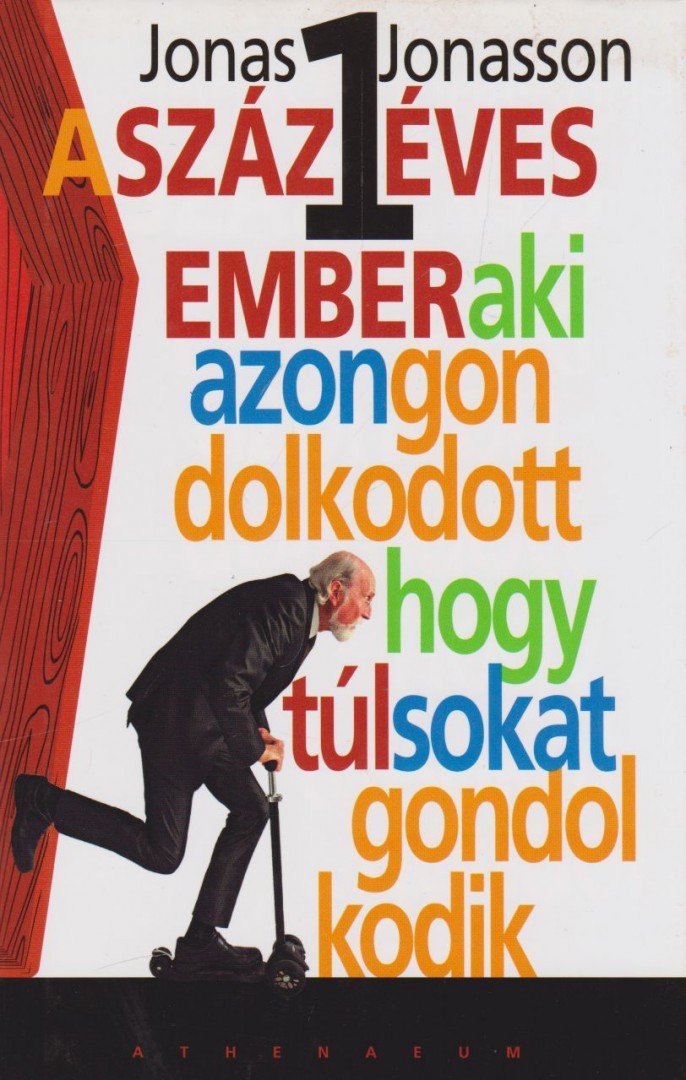 Jonas Jonasson - A százegy éves ember, aki azon gondolkodott, hogy túl sokat gondolkodik [antikvár]
