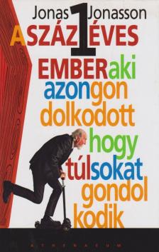 Jonas Jonasson - A százegy éves ember, aki azon gondolkodott, hogy túl sokat gondolkodik [antikvár]