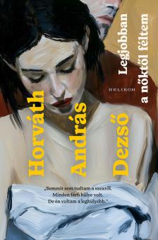 Horváth András Dezső - Legjobban a nőktől féltem