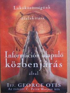 Ifj. George Otis - Lakóközösségünk átalakítása információn alapuló közbenjárás által [antikvár]