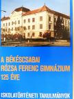 Boldizsár Lajos - A békéscsabai Rózsa Ferenc Gimnázium 125 éve [antikvár]