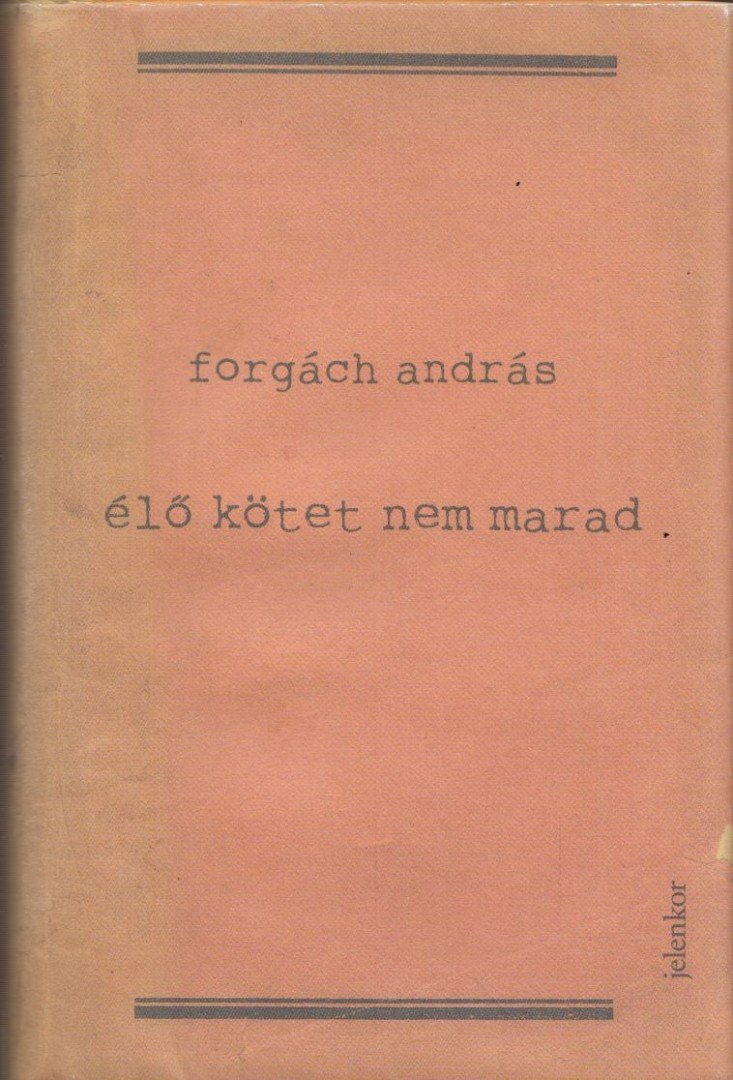 Forgách András - Élő kötet nem marad [antikvár]
