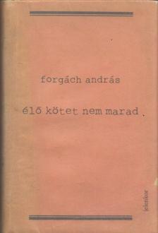 Forgách András - Élő kötet nem marad [antikvár]
