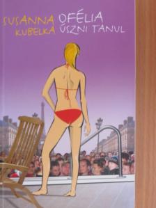 Susanna Kubelka - Ofélia úszni tanul [antikvár]