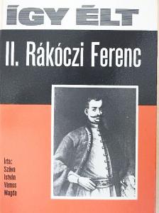Száva István - Így élt II. Rákóczi Ferenc [antikvár]