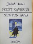 Jakub Arbes - Szent Xaverius/Newton agya [antikvár]