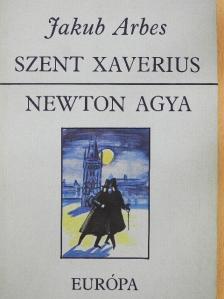 Jakub Arbes - Szent Xaverius/Newton agya [antikvár]