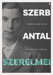 Bónácz Ferenc Attila - Szerb Antal szerelmei - Az író múzsáinak emlékkönyve