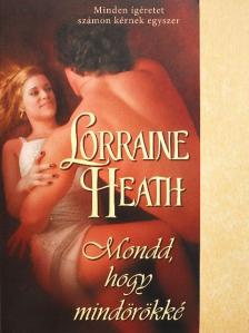 Lorraine Heath - Mondd, hogy mindörökké [antikvár]