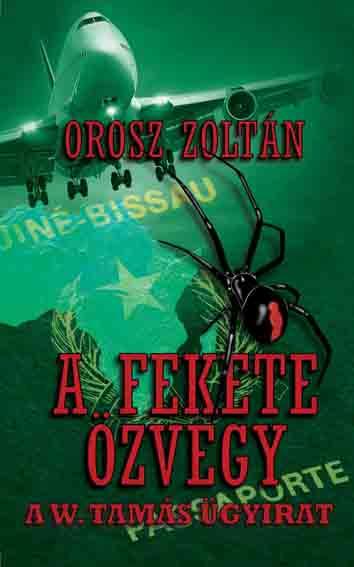 Orosz Zoltán - A Fekete Özvegy - A W. Tamás ügyirat